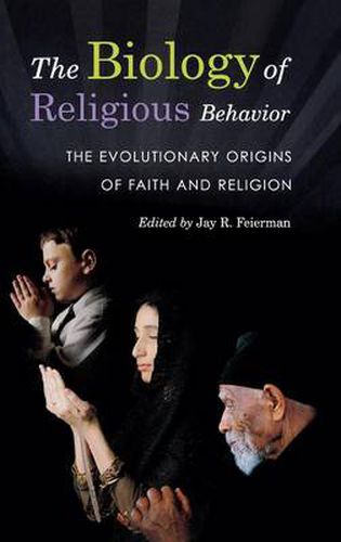 Cover image for The Biology of Religious Behavior: The Evolutionary Origins of Faith and Religion