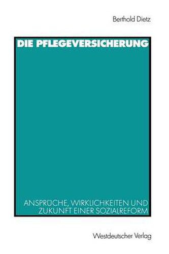 Cover image for Die Pflegeversicherung: Anspruche, Wirklichkeiten Und Zukunft Einer Sozialreform