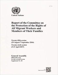 Cover image for Report of the Committee on the Protection of the Rights of All Migrant Workers and Members of Their Families: twenty-fifth (29 August-7 September 2016) and twenty-sixth sessions (3-13 April 2017)