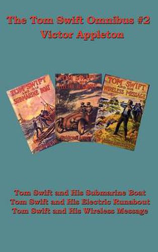 The Tom Swift Omnibus #2: Tom Swift and His Submarine Boat, Tom Swift and His Electric Runabout, Tom Swift and His Wireless Message