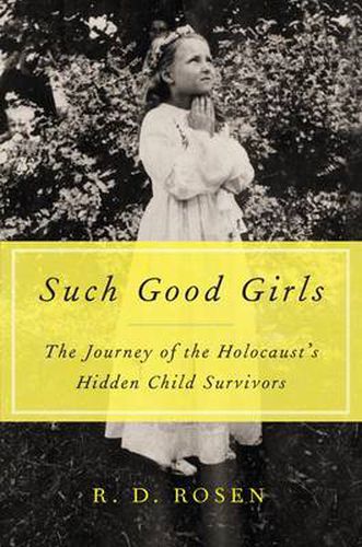 Cover image for Such Good Girls: The Journey of the Hidden Child Survivors of the Holocaust