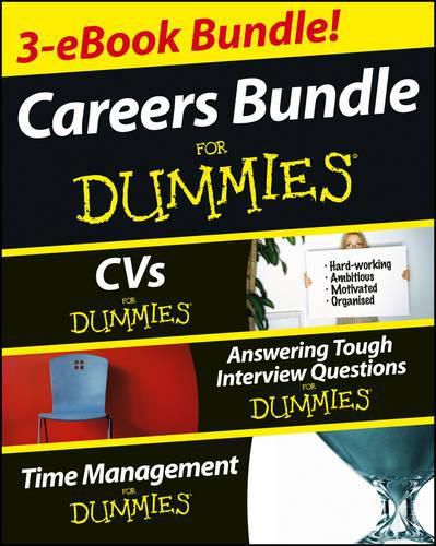 Careers For Dummies Three e-book Bundle: Answering Tough Interview Questions For Dummies, CVs For Dummies and Time Management For Dummies