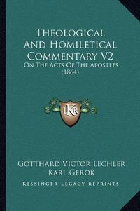 Cover image for Theological and Homiletical Commentary V2: On the Acts of the Apostles (1864)