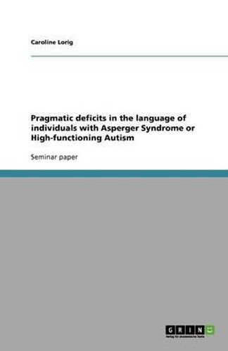Cover image for Pragmatic deficits in the language of individuals with Asperger Syndrome or High-functioning Autism