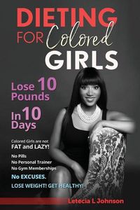 Cover image for Dieting For Colored Girls: Lose 10 Pounds in 10 Days