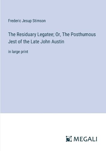 The Residuary Legatee; Or, The Posthumous Jest of the Late John Austin