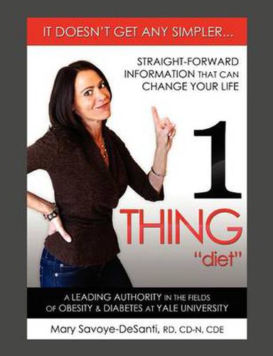 Cover image for 1 Thing Diet: It Doesn't Get Any Simpler....Straight-Forward Information That Can Change Your Life