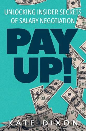 Cover image for Pay UP!: Unlocking Insider Secrets of Salary Negotiation