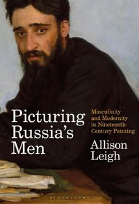 Cover image for Picturing Russia's Men: Masculinity and Modernity in Nineteenth-Century Painting