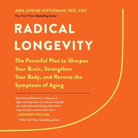 Cover image for Radical Longevity: The Powerful Plan to Sharpen Your Brain, Strengthen Your Body, and Reverse the Symptoms of Aging