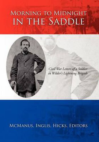 Cover image for Morning to Midnight in the Saddle: Civil War Letters of a Soldier in Wilder's Lightning Brigade