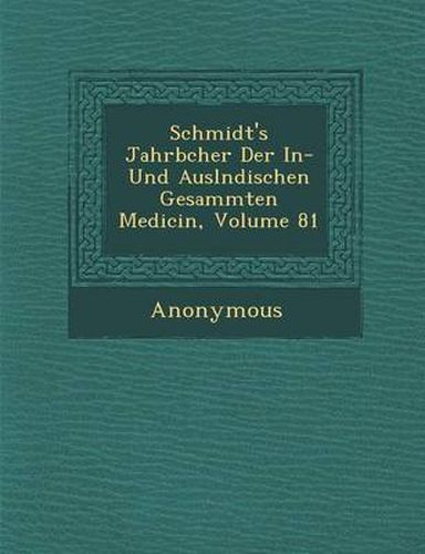 Cover image for Schmidt's Jahrb Cher Der In- Und Ausl Ndischen Gesammten Medicin, Volume 81