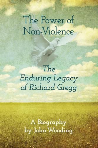 Cover image for The Power of Non-Violence: The Enduring Legacy of Richard Gregg