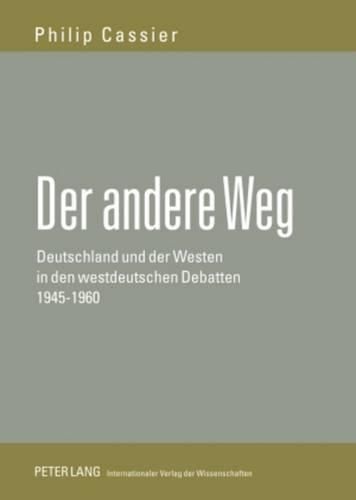 Cover image for Der Andere Weg: Deutschland Und Der Westen in Den Westdeutschen Debatten 1945-1960