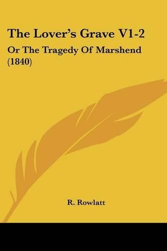 Cover image for The Lover's Grave V1-2: Or the Tragedy of Marshend (1840)