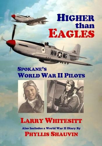 Cover image for Higher Than Eagles: Spokane's World War II Pilots