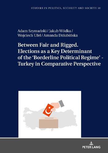 Cover image for Between Fair and Rigged. Elections as a Key Determinant of the 'Borderline Political Regime' - Turkey in Comparative Perspective