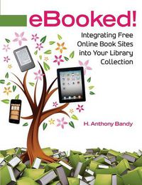 Cover image for eBooked!: Integrating Free Online Book Sites into Your Library Collection