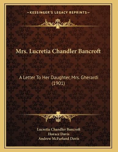 Cover image for Mrs. Lucretia Chandler Bancroft: A Letter to Her Daughter, Mrs. Gherardi (1901)