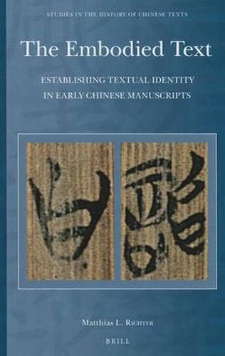 Cover image for The Embodied Text: Establishing Textual Identity in Early Chinese Manuscripts