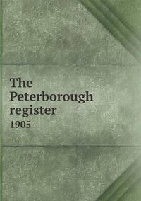 Cover image for The Peterborough register 1905