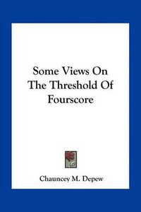 Cover image for Some Views on the Threshold of Fourscore