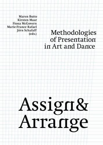 Cover image for Assign and Arrange - Methodologies of Presentation in Art and Dance