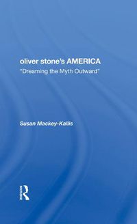 Cover image for Oliver Stone's America: dreaming The Myth Outward