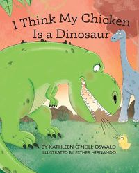 Cover image for I Think My Chicken Is a Dinosaur