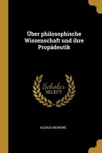 Cover image for UEber philosophische Wissenschaft und ihre Propaedeutik