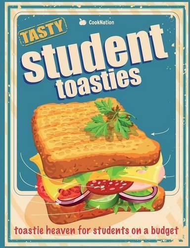 Cover image for Student Toasties: Toastie Heaven For Students On A Budget