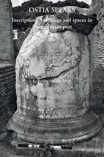 Cover image for Ostia speaks: Inscriptions, Buildings and Spaces in Rome's Main Port