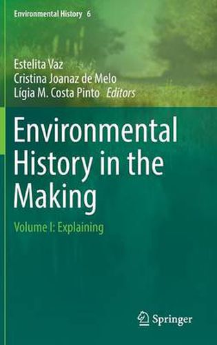 Cover image for Environmental History in the Making: Volume I: Explaining