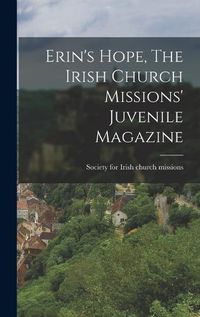 Cover image for Erin's Hope, The Irish Church Missions' Juvenile Magazine