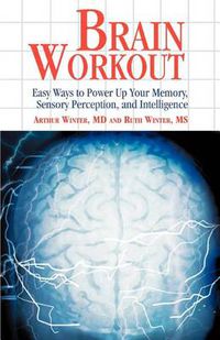Cover image for Brain Workout: Easy Ways to Power Up Your Memory, Sensory Perception, and Intelligence