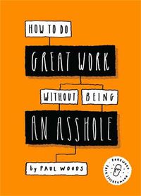 Cover image for How to Do Great Work Without Being an Asshole