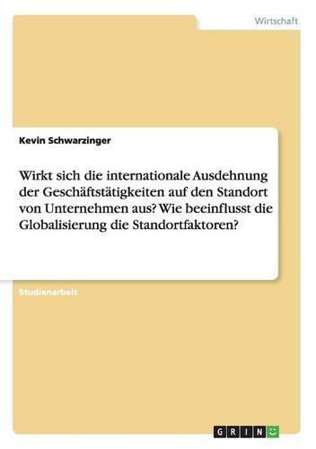 Cover image for Wirkt sich die internationale Ausdehnung der Geschaftstatigkeiten auf den Standort von Unternehmen aus? Wie beeinflusst die Globalisierung die Standortfaktoren?