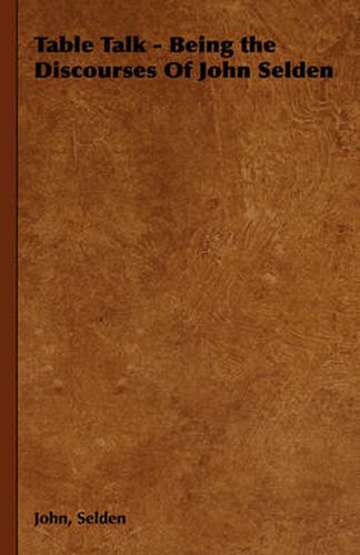 Cover image for Table Talk - Being the Discourses of John Selden