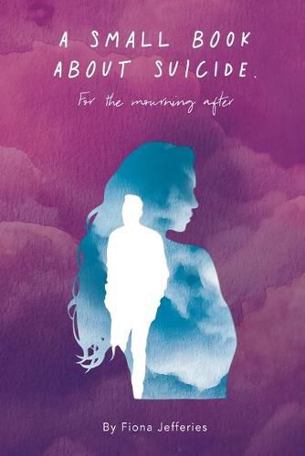 Cover image for A Small Book About Suicide: For the mourning after