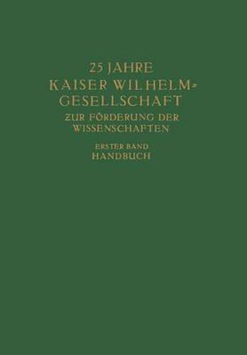 25 Jahre Kaiser Wilhelm = Gesellschaft Zur Foerderung Der Wissenschaften: Erster Band: Handbuch