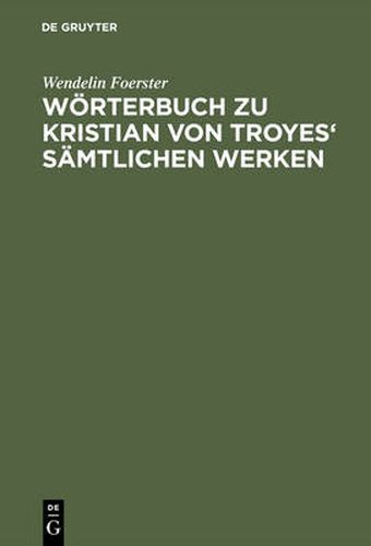 Woerterbuch Zu Kristian Von Troyes' Samtlichen Werken