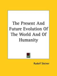 Cover image for The Present and Future Evolution of the World and of Humanity