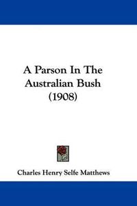 Cover image for A Parson in the Australian Bush (1908)