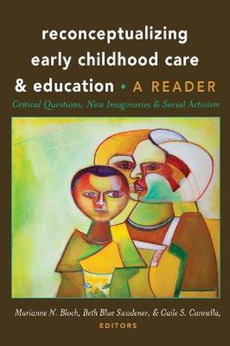 Cover image for Reconceptualizing Early Childhood Care and Education: Critical Questions, New Imaginaries and Social Activism: A Reader