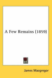 Cover image for A Few Remains (1859)