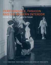 Cover image for Performance, Fashion and the Modern Interior: From the Victorians to Today