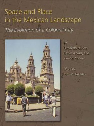 Space and Place in the Mexican Landscape: The Evolution of a Colonial City