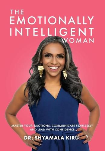 Cover image for The Emotionally Intelligent Woman, Master Your Emotions, Communicate Fearlessly and Lead With Confidence