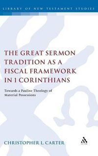Cover image for The Great Sermon Tradition as a Fiscal Framework in 1 Corinthians: Towards a Pauline Theology of Material Possessions