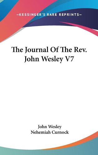 Cover image for The Journal of the REV. John Wesley V7